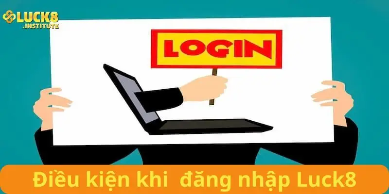 Đăng Nhập Luck8 Dễ, Bắt Đầu Hành Trình Giải Trí Ngay 1 Đieu-kien-can-thiet-khi-thuc-hien-dang-nhap-Luck8