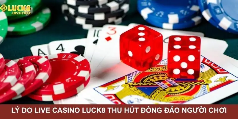 Casino Luck8 Sòng Bài Trực Tuyến Uy Tín Nhất Châu Á 2 Ly-do-chuyen-muc-live-casino-Luck8-thu-hut-dong-dao-nguoi-choi